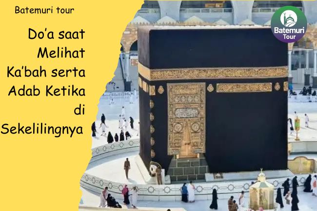 Do’a saat Melihat Ka’bah serta Adab Ketika di Sekelilingnya  